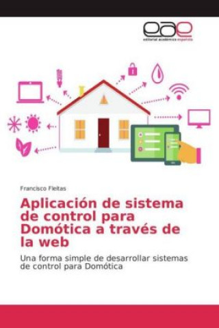 Книга Aplicación de sistema de control para Domótica a través de la web Francisco Fleitas