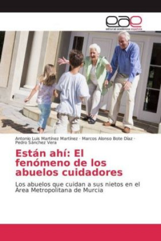 Könyv Están ahí: El fenómeno de los abuelos cuidadores Antonio Luis Martínez Martínez