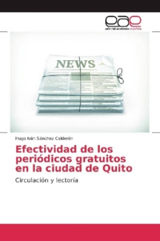 Kniha Efectividad de los periódicos gratuitos en la ciudad de Quito Hugo Iván Sánchez Calderón