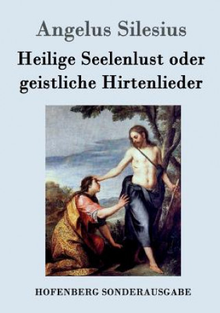 Kniha Heilige Seelenlust oder geistliche Hirtenlieder Angelus Silesius