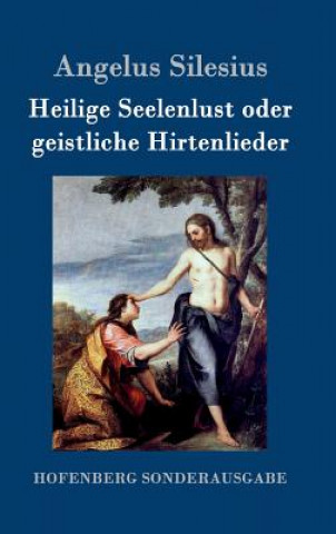 Kniha Heilige Seelenlust oder geistliche Hirtenlieder Angelus Silesius