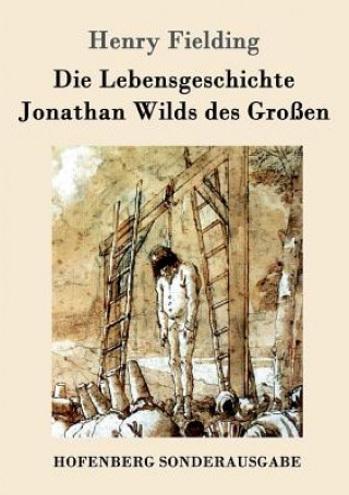 Kniha Lebensgeschichte Jonathan Wilds des Grossen Henry Fielding