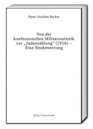 Kniha Von der konfessionellen Militärstatistik zur "Judenzählung" (1916) -  Eine Neubewertung Hans-Joachim Becker