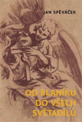 Kniha Od Blaníku do všech světadílů Jan Spěváček