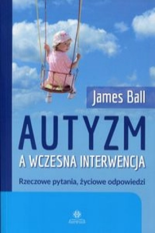 Könyv Autyzm a wczesna interwencja James Ball