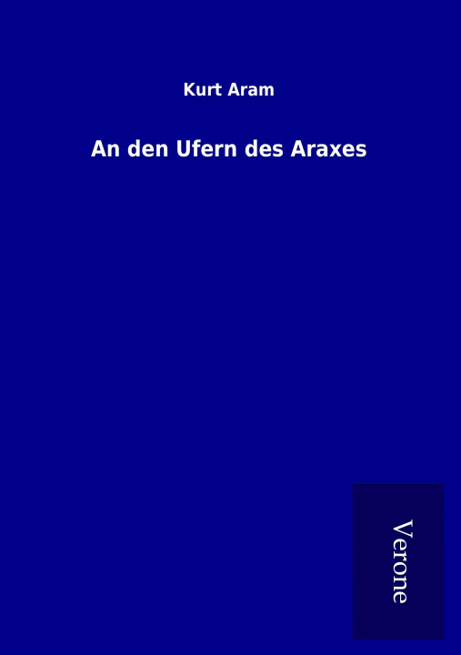 Kniha An den Ufern des Araxes Kurt Aram