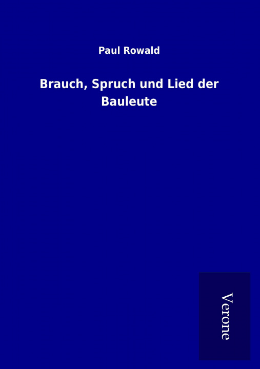 Könyv Brauch, Spruch und Lied der Bauleute Paul Rowald
