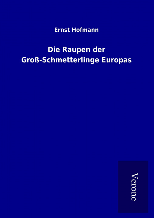 Kniha Die Raupen der Groß-Schmetterlinge Europas Ernst Hofmann