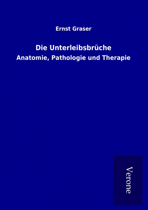 Könyv Die Unterleibsbrüche Ernst Graser