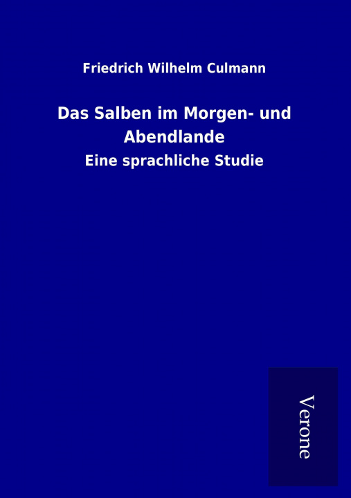 Kniha Das Salben im Morgen- und Abendlande Friedrich Wilhelm Culmann