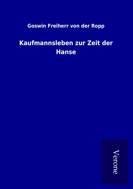 Buch Kaufmannsleben zur Zeit der Hanse Goswin Freiherr von der Ropp