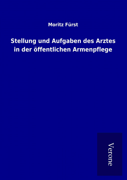 Kniha Stellung und Aufgaben des Arztes in der öffentlichen Armenpflege Moritz Fürst