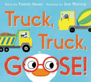Книга Truck, Truck, Goose! Tammi Sauer