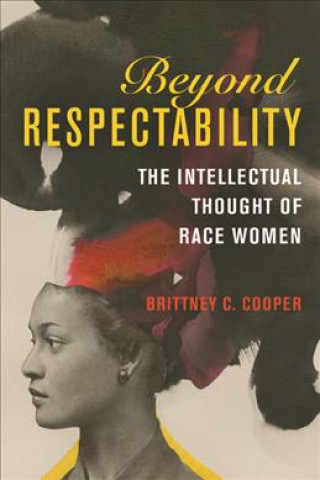 Könyv Beyond Respectability Brittney C. Cooper