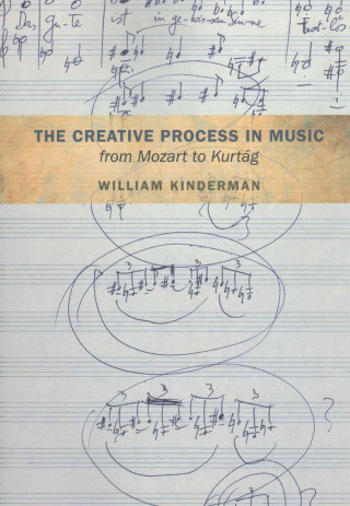 Kniha Creative Process in Music from Mozart to Kurtag William Kinderman