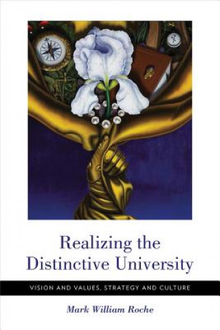 Книга Realizing the Distinctive University Mark William Roche