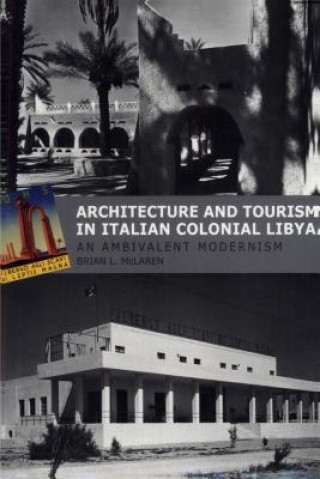 Könyv Architecture and Tourism in Italian Colonial Libya Brian L. McLaren