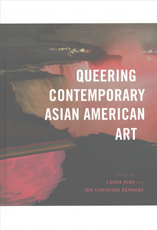 Kniha Queering Contemporary Asian American Art Laura Kina