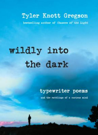 Kniha Wildly into the Dark Tyler Knott Gregson