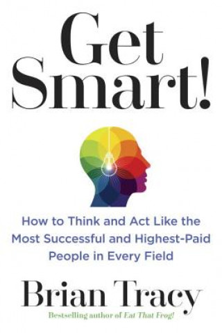 Книга Get Smart! Brian Tracy