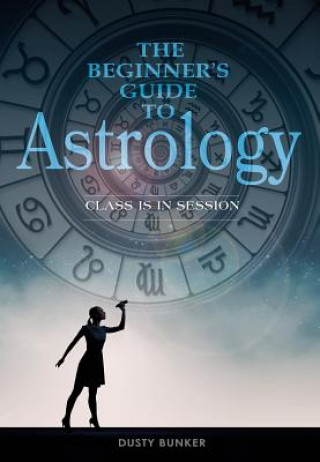 Kniha Beginner's Guide to Astrology: Class Is in Session Dusty Bunker