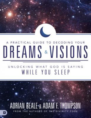 Kniha A Practical Guide to Decoding Your Dreams and Visions: Unlocking What God Is Saying While You Sleep Adam Thompson