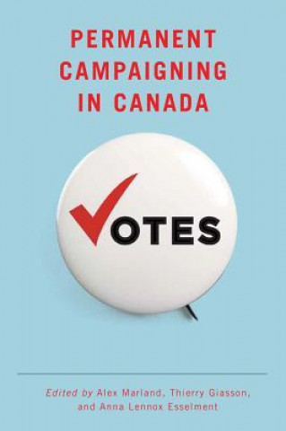 Könyv Permanent Campaigning in Canada Alex Marland