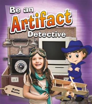 Knjiga Be an Artifact Detective Kelly Spence