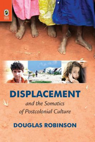 Книга Displacement and the Somatics of Postcolonial Culture Professor Douglas (Hong Kong Baptist University) Robinson