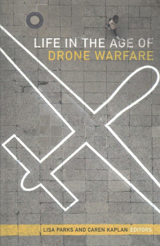 Kniha Life in the Age of Drone Warfare Lisa Parks