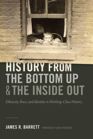 Könyv History from the Bottom Up and the Inside Out James R. Barrett