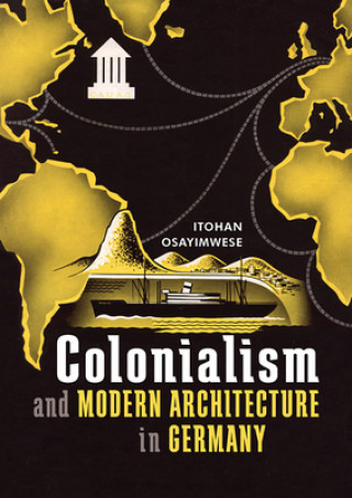 Könyv Colonialism and Modern Architecture in Germany Itohan Osayimwese