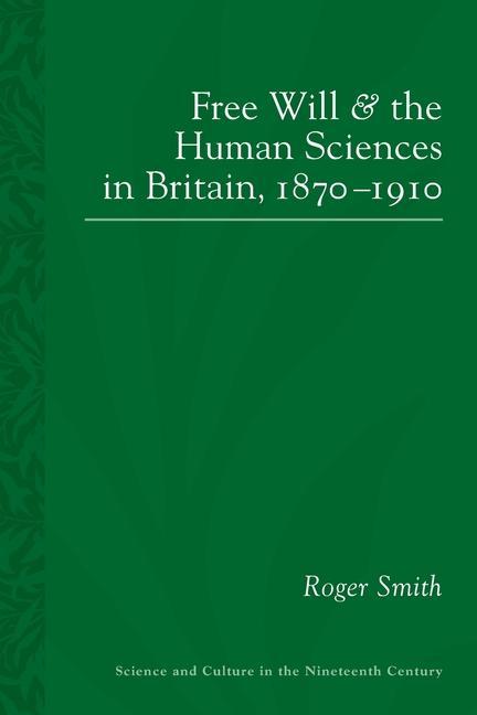 Kniha Free Will and the Human Sciences in Britain, 1870-1910 Roger Smith