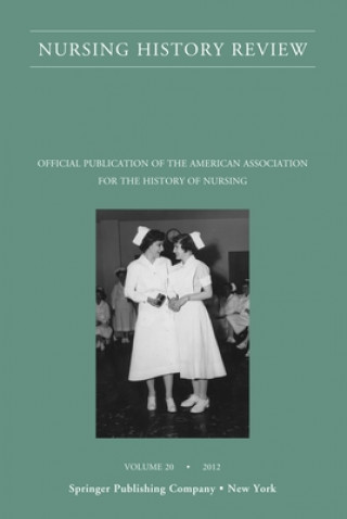 Carte Nursing History Review, Volume 20: Official Journal of the American Association for the History of Nursing Julie Fairman