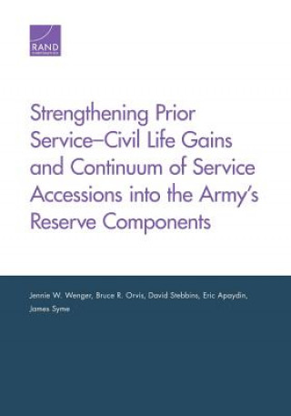 Kniha Strengthening Prior Service-Civil Life Gains and Continuum of Service Accessions into the Army's Reserve Components Jennie W. Wenger