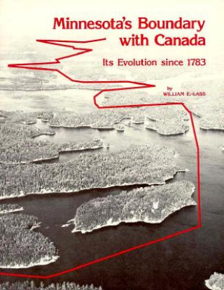 Książka MINNESOTAS BOUNDARY W/CANADA William E. Lass