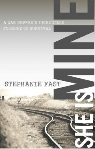 Buch She Is Mine: A War Orphan's Incredible Journey of Survival Stephanie Fast