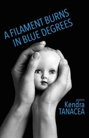 Livre Filament Burns in Blue Degrees Kendra Tanacea