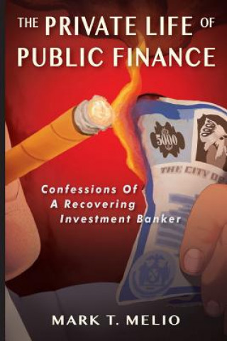 Kniha PRIVATE LIFE OF PUBLIC FINANCE Mark T. Melio