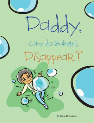 Könyv Daddy, Why Do Bubbles Disappear? Dana Bradshaw