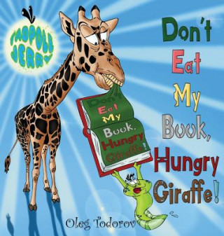 Kniha Tadpole Jerry Don't Eat My Book, Hungry Giraffe! Oleg Todorov