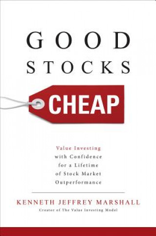 Kniha Good Stocks Cheap: Value Investing with Confidence for a Lifetime of Stock Market Outperformance Kenneth Jeffrey Marshall