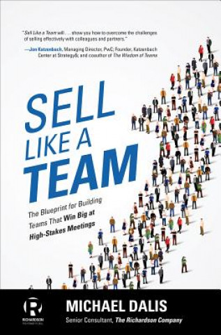 Kniha Sell Like a Team: The Blueprint for Building Teams that Win Big at High-Stakes Meetings Michael S. Dalis