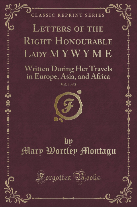 Carte Letters of the Right Honourable Lady M Y W Y M E, Vol. 1 of 2 Mary Wortley Montagu
