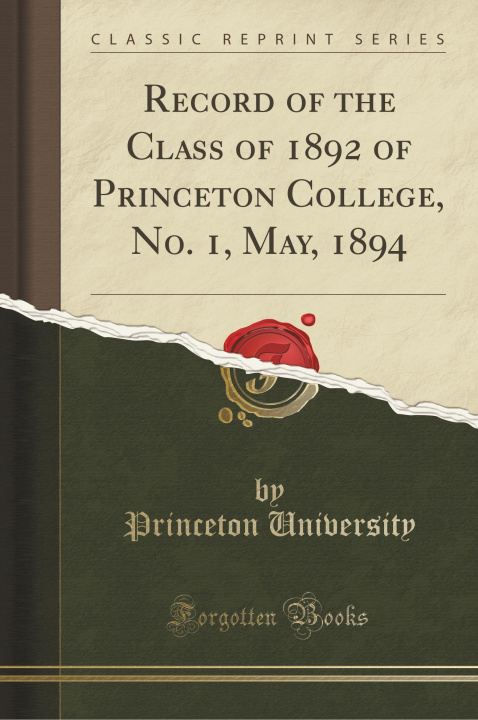 Carte Record of the Class of 1892 of Princeton College, No. 1, May, 1894 (Classic Reprint) Princeton University
