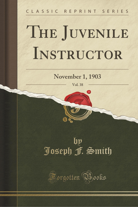 Книга The Juvenile Instructor, Vol. 38 Joseph F. Smith