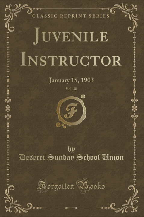 Kniha Juvenile Instructor, Vol. 38 Deseret Sunday School Union