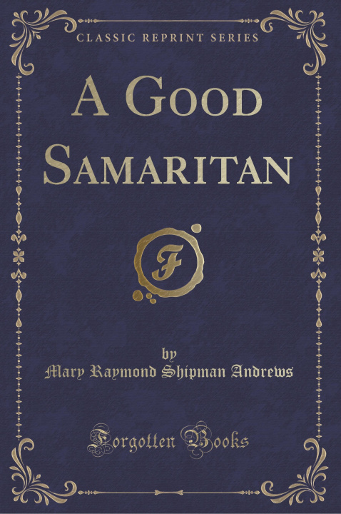 Kniha A Good Samaritan (Classic Reprint) Mary Raymond Shipman Andrews