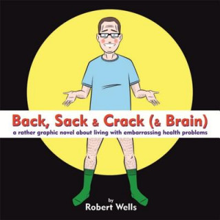 Könyv Back, Sack & Crack (& Brain) Robert Wells