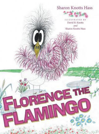 Knjiga Florence the Flamingo Sharon Knotts Hass